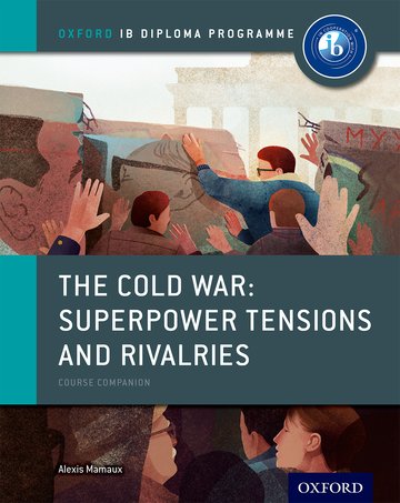 Featured image for “Oxford IB Diploma Programme: The Cold War: Superpower Tensions and Rivalries Course Companion”